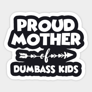 Proud Mother Of Dumbass Kids Family Mother Sticker